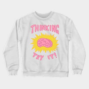 Thinking, Try It. Crewneck Sweatshirt